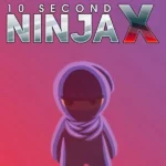 10 Second Ninja X
