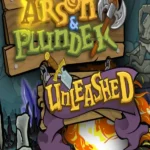 Arson and Plunder: Unleashed