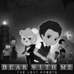 Bear With Me: The Lost Robots