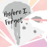 Before I Forget
