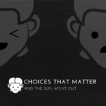 Choices That Matter: And The Sun Went Out