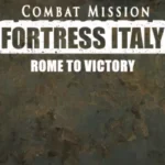 Combat Mission Fortress Italy - Combat Mission Fortress Italy: Rome to Victory