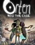 Orten Was The Case