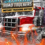 Alaskan Road Truckers - Alaskan Road Truckers: Mother Truckers Edition DLC