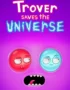 Trover Saves the Universe