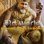 Old World - Old World - Behind the Throne