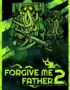 Forgive Me Father 2 4 Forgive Me Father 2