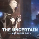 The Uncertain: Last Quiet Day