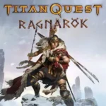 Titan Quest Anniversary Edition - Titan Quest: Ragnarok