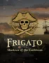 Frigato: Shadows of the Caribbean 10 Frigato: Shadows of the Caribbean
