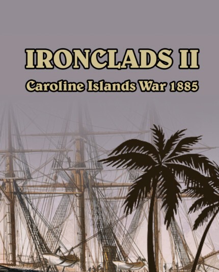 Ironclads 2: Caroline Islands War 1885