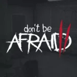 Don't Be Afraid 2