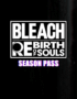 BLEACH Rebirth of Souls - Season Pass 2