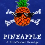 PINEAPPLE: A Bittersweet Revenge
