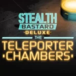 Stealth Bastard Deluxe - The Teleporter Chambers
