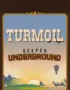 Turmoil - Deeper Underground 11 Turmoil - Deeper Underground 10
