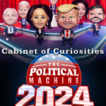 The Political Machine 2024 - Cabinet of Curiosities